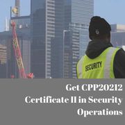 Get CPP20212 Certificate II in Security Operations